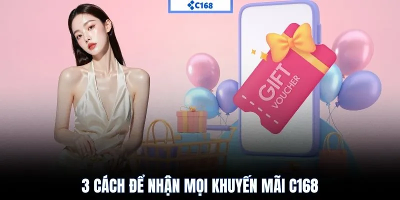 3 cách để nhận mọi khuyến mãi C168