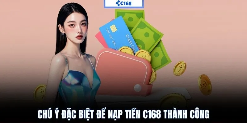 Chú ý đặc biệt để nạp tiền C168 thành công