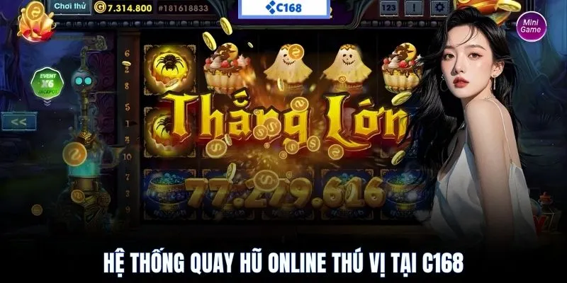 Hệ thống quay hũ online thú vị tại C168