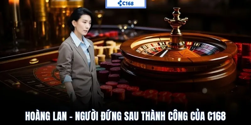 Hoàng Lan – người đứng sau thành công của C168