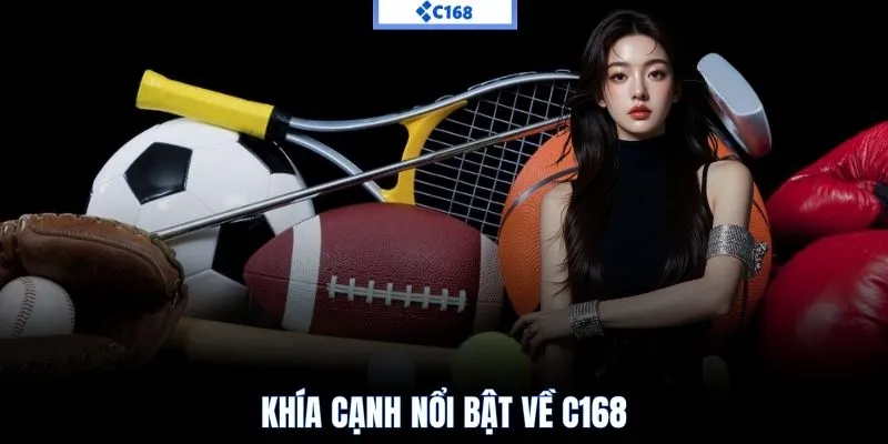 Khía cạnh nổi bật về C168