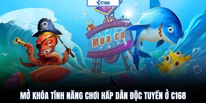 Mở khóa tính năng chơi hấp dẫn độc tuyền ở C168