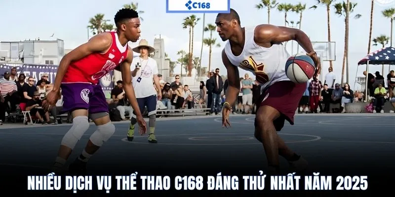 Nhiều dịch vụ thể thao C168 đáng thử nhất năm 2025