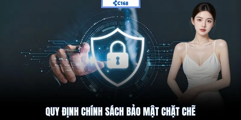 Quy định chính sách bảo mật chặt chẽ