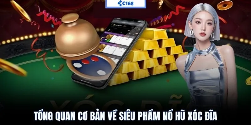 Tổng quan cơ bản về siêu phẩm nổ hũ xóc đĩa