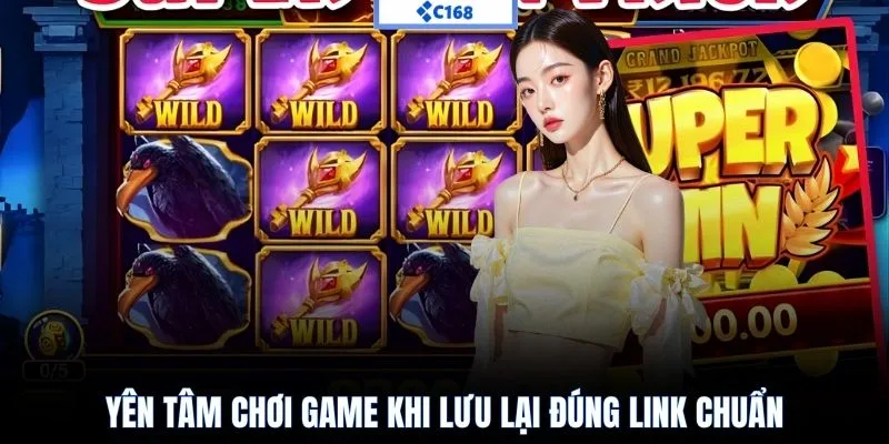 Yên tâm chơi game khi lưu lại đúng link chuẩn